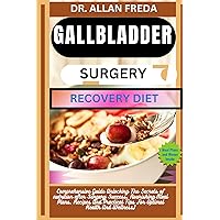 GALLBLADDER SURGERY RECOVERY DIET: Comprehensive Guide Unlocking The Secrets of nutrition after Surgery Success, Nourishing Meal Plans, Recipes And Practical Tips For Optimal Health And Wellness) GALLBLADDER SURGERY RECOVERY DIET: Comprehensive Guide Unlocking The Secrets of nutrition after Surgery Success, Nourishing Meal Plans, Recipes And Practical Tips For Optimal Health And Wellness) Kindle Paperback