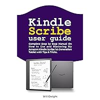 KINDLE SCRIBE USER GUIDE: Complete Step by Step Manual On How to Use and Mastering My Amazon Kindle Scribe 1st Generation Tablet with Tips & Tricks KINDLE SCRIBE USER GUIDE: Complete Step by Step Manual On How to Use and Mastering My Amazon Kindle Scribe 1st Generation Tablet with Tips & Tricks Kindle Paperback Hardcover