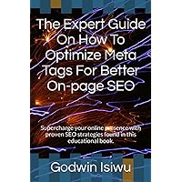 The Expert Guide On How To Optimize Meta Tags For Better On-page SEO The Expert Guide On How To Optimize Meta Tags For Better On-page SEO Kindle Paperback
