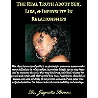 The Real Truth About Sex, Lies, & Infidelity In Relationships The Real Truth About Sex, Lies, & Infidelity In Relationships Kindle