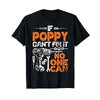 If Poppy Can't Fix It No One Can - Father's Day Birthday T-Shirt