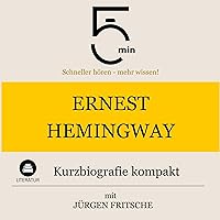 Ernest Hemingway - Kurzbiografie kompakt: 5 Minuten - Schneller hören - mehr wissen! Ernest Hemingway - Kurzbiografie kompakt: 5 Minuten - Schneller hören - mehr wissen! Audible Audiobook