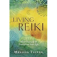 Living Reiki: Heal Yourself and Transform Your Life Living Reiki: Heal Yourself and Transform Your Life Paperback Kindle
