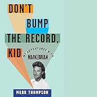 Don't Bump the Record, Kid: My Adventures with Mark and Brian Don't Bump the Record, Kid: My Adventures with Mark and Brian Audible Audiobook Paperback Kindle