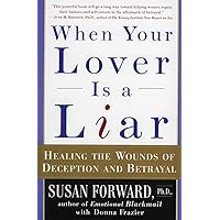 When Your Lover Is a Liar: Healing the Wounds of Deception and Betrayal When Your Lover Is a Liar: Healing the Wounds of Deception and Betrayal Paperback Hardcover