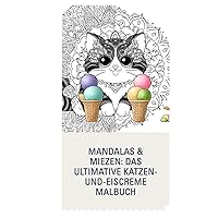Mandalas & Miezen: Das ultimative Katzen und Eiscreme Malbuch (German Edition) Mandalas & Miezen: Das ultimative Katzen und Eiscreme Malbuch (German Edition) Hardcover Paperback