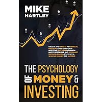 The Psychology of Money & Investing: Unlock the Secrets to Financial Freedom: Avoid Emotional Investing, Outsmart Common Investment Risks, and Use Smart ... Own Success (Advanced Investing Techniques) The Psychology of Money & Investing: Unlock the Secrets to Financial Freedom: Avoid Emotional Investing, Outsmart Common Investment Risks, and Use Smart ... Own Success (Advanced Investing Techniques) Kindle Paperback