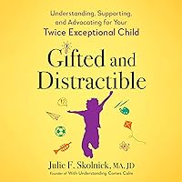 Gifted and Distractible: Understanding, Supporting, and Advocating for Your Twice Exceptional Child Gifted and Distractible: Understanding, Supporting, and Advocating for Your Twice Exceptional Child Paperback Audible Audiobook Kindle