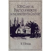 Science and the Practice of Medicine in the Nineteenth Century (Cambridge Studies in the History of Science) Science and the Practice of Medicine in the Nineteenth Century (Cambridge Studies in the History of Science) Paperback Hardcover