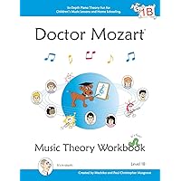 Doctor Mozart Music Theory Workbook Level 1B: In-Depth Piano Theory Fun for Children's Music Lessons and HomeSchooling: Highly Effective for Beginners Learning a Musical Instrument Doctor Mozart Music Theory Workbook Level 1B: In-Depth Piano Theory Fun for Children's Music Lessons and HomeSchooling: Highly Effective for Beginners Learning a Musical Instrument Paperback