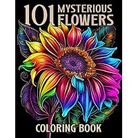 101 Mystery Flower: A Meditative Adults Coloring Book Journey Through Flowers Gardens For Stress Relief And Relaxing