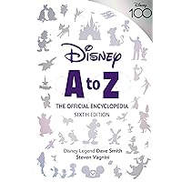 Disney A to Z: The Official Encyclopedia, Sixth Edition (Disney Editions Deluxe) Disney A to Z: The Official Encyclopedia, Sixth Edition (Disney Editions Deluxe) Hardcover