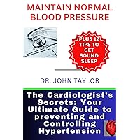 MAINTAIN NORMAL BLOOD PRESSURE: The holistic scientific methods to prevent, control, reduce, and defeat heart disease and its complications and enjoy heart-healthy living devoid of medical expenses MAINTAIN NORMAL BLOOD PRESSURE: The holistic scientific methods to prevent, control, reduce, and defeat heart disease and its complications and enjoy heart-healthy living devoid of medical expenses Kindle Paperback