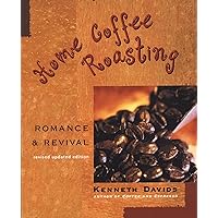 Home Coffee Roasting, Revised, Updated Edition: Romance and Revival Home Coffee Roasting, Revised, Updated Edition: Romance and Revival Paperback Kindle