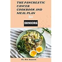 THE PANCREATIC CANCER COOKBOOK AND MEAL PLAN FOR SENIORS THE PANCREATIC CANCER COOKBOOK AND MEAL PLAN FOR SENIORS Kindle Paperback