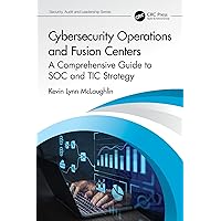Cybersecurity Operations and Fusion Centers: A Comprehensive Guide to SOC and TIC Strategy (Security, Audit and Leadership Series) Cybersecurity Operations and Fusion Centers: A Comprehensive Guide to SOC and TIC Strategy (Security, Audit and Leadership Series) Kindle Hardcover Paperback