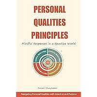 Personal Qualities Principles: Mindful Responses in a Reactive World Personal Qualities Principles: Mindful Responses in a Reactive World Kindle Paperback