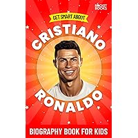 Get Smart About Cristiano Ronaldo: Biography Book for Kids (Get Smart Biographies of Famous People | Kids Books Series (Ages 8 to 12 and Early Teens)) Get Smart About Cristiano Ronaldo: Biography Book for Kids (Get Smart Biographies of Famous People | Kids Books Series (Ages 8 to 12 and Early Teens)) Paperback Kindle