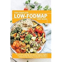 The Complete Low-Fodmap Diet Book: The Innovative Approach With Specific Recipes To Soothe Your Gut, Manage Ibs And Overcome Digestive Abcd (Abdominal Pain, Bloating, Constipation, Diarrhea)