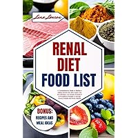RENAL DIET FOOD LIST: A Comprehensive Guide to Starting a Kidney-friendly Diet With Expert Tips and Delicious Low Sodium, Potassium & Phosphorus ... and Avoid Dialysis (THE ULTIMATE FOODS LIST) RENAL DIET FOOD LIST: A Comprehensive Guide to Starting a Kidney-friendly Diet With Expert Tips and Delicious Low Sodium, Potassium & Phosphorus ... and Avoid Dialysis (THE ULTIMATE FOODS LIST) Paperback Kindle