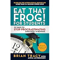 Eat That Frog! for Students: 22 Ways to Stop Procrastinating and Excel in School Eat That Frog! for Students: 22 Ways to Stop Procrastinating and Excel in School Paperback Kindle Audible Audiobook
