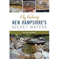 Fly Fishing New Hampshire's Secret Waters (Natural History) Fly Fishing New Hampshire's Secret Waters (Natural History) Paperback Kindle Hardcover
