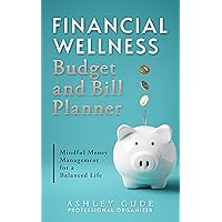 Financial Wellness Budget and Bill Planner: Mindful Money Management for a Balanced Life