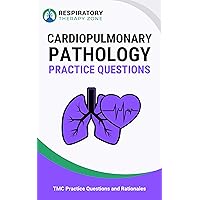 Cardiopulmonary Pathology Practice Questions: 35 Questions, Answers, and Rationales for the TMC Exam (TMC Exam, Respiratory Study Guide, Respiratory Practice ... RRT Practice Questions, RRT Exam) Cardiopulmonary Pathology Practice Questions: 35 Questions, Answers, and Rationales for the TMC Exam (TMC Exam, Respiratory Study Guide, Respiratory Practice ... RRT Practice Questions, RRT Exam) Kindle Paperback