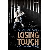 Losing Touch: A man without his body Losing Touch: A man without his body Hardcover Kindle Paperback