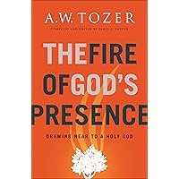 The Fire of God's Presence: Drawing Near to a Holy God The Fire of God's Presence: Drawing Near to a Holy God Paperback Kindle Audible Audiobook Audio CD