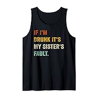 Funny If I'm Drunk It's My Sister's Fault Tank Top