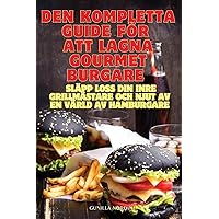 Den Kompletta Guide För Att Lagna Gourmetburgare (Swedish Edition)