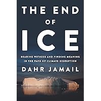 The End of Ice: Bearing Witness and Finding Meaning in the Path of Climate Disruption The End of Ice: Bearing Witness and Finding Meaning in the Path of Climate Disruption Hardcover Audible Audiobook Kindle Paperback MP3 CD