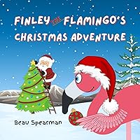 Finley The Flamingo's Christmas Adventure (Finley The Flamingo Series)