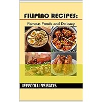Filipino Recipes: Famous Foods and Delicacy Filipino Recipes: Famous Foods and Delicacy Kindle