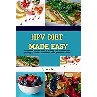 HPV DIET MADE EASY: Beat Human Papillomavirus by Building Your Immune System Strongly with these Recommended Foods & Delicious Recipes HPV DIET MADE EASY: Beat Human Papillomavirus by Building Your Immune System Strongly with these Recommended Foods & Delicious Recipes Kindle Paperback