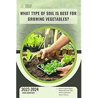 What type of soil is best for growing vegetables?: Guide and overview