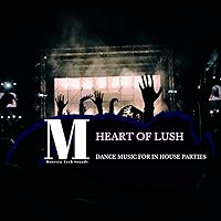 Heart Of Lush - Dance Music For In House Parties Heart Of Lush - Dance Music For In House Parties MP3 Music