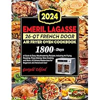 Emeril Lagasse 26-QT French Door Air Fryer Oven Cookbook: 1800 Days of Quick & Easy, Mouthwatering Recipes, Including Air Frying, Roasting, Pizza Making, Slow Cooking, and More. Emeril Lagasse 26-QT French Door Air Fryer Oven Cookbook: 1800 Days of Quick & Easy, Mouthwatering Recipes, Including Air Frying, Roasting, Pizza Making, Slow Cooking, and More. Paperback Kindle