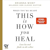 When You're Ready, This Is How You Heal (German edition): Lass los und finde zu dir selbst When You're Ready, This Is How You Heal (German edition): Lass los und finde zu dir selbst Audible Audiobook Hardcover Kindle