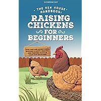 The Hen House Handbook: Raising Chickens for Beginners: Save Time and Money While Building a Happy, Healthy, and Thriving Flock in Your Own Backyard The Hen House Handbook: Raising Chickens for Beginners: Save Time and Money While Building a Happy, Healthy, and Thriving Flock in Your Own Backyard Paperback Kindle Audible Audiobook