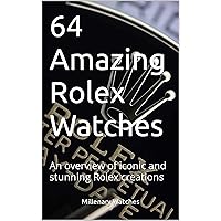 64 Amazing Rolex Watches: An overview of iconic and stunning Rolex creations (English Edition)