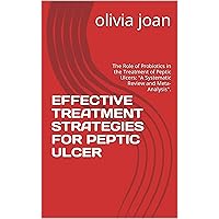 EFFECTIVE TREATMENT STRATEGIES FOR PEPTIC ULCER: The Role of Probiotics in the Treatment of Peptic Ulcers: “A Systematic Review and Meta-Analysis