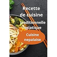 Recette de cuisine traditionnelle asiatique: Cuisine nepalaise (French Edition) Recette de cuisine traditionnelle asiatique: Cuisine nepalaise (French Edition) Hardcover Paperback
