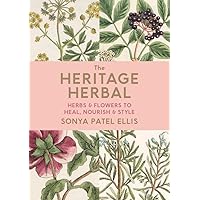 The Heritage Herbal: Herbs & Flowers to Heal, Nourish & Style The Heritage Herbal: Herbs & Flowers to Heal, Nourish & Style Hardcover
