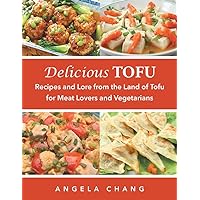 Delicious Tofu: Recipes and Lore from the Land of Tofu for Meat Lovers and Vegetarians Delicious Tofu: Recipes and Lore from the Land of Tofu for Meat Lovers and Vegetarians Kindle Paperback