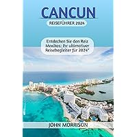 CANCUN REISEFÜHRER 2024: „Entdecken Sie den Reiz Mexikos: Ihr ultimativer Reisebegleiter für 2024“ (German Edition) CANCUN REISEFÜHRER 2024: „Entdecken Sie den Reiz Mexikos: Ihr ultimativer Reisebegleiter für 2024“ (German Edition) Kindle Paperback