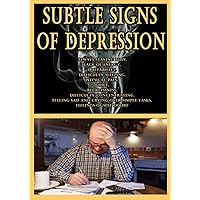 Subtle Signs of Depression: Always Staying Busy, Lack of Energy, Irritability, Difficulty Sleeping, Physical Pain, Guilt, Recklessness, Difficulty ... over Simple Tasks, Feelings of Self Doubt