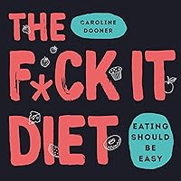The F*ck It Diet: Eating Should Be Easy The F*ck It Diet: Eating Should Be Easy Audible Audiobook Hardcover Kindle Paperback Audio CD