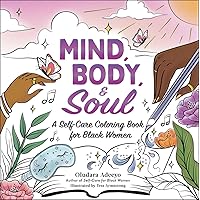 Mind, Body, & Soul: A Self-Care Coloring Book for Black Women (Self-Care for Black Women Series) Mind, Body, & Soul: A Self-Care Coloring Book for Black Women (Self-Care for Black Women Series) Paperback